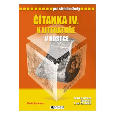 Čítanka IV. k literatuře v kostce pro SŠ (Marie Sochrová)