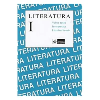 Literatura I. - Výbor textů, interpretace, literární teorie (M. Horáková)