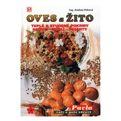 Oves a žito - Teplé a studené pokrmy - Pečivo - Müsli - Dezerty (Peková Andrea)