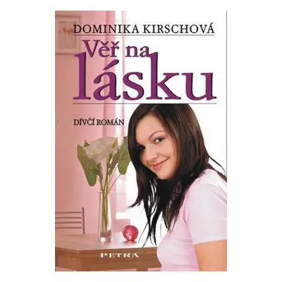 Věř na lásku (Dominika Kirschová)