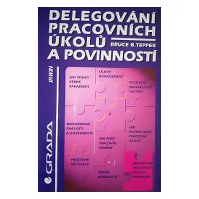 Delegování pracovních úkolů a povinností (Tepper, Bruce B,Procházka, Václav)