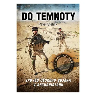 Do temnoty - Zpověď českého vojáka v Afghánistánu (Pavel Stehlík)