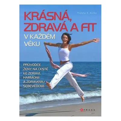 Krásná, zdravá a fit v každém věku - Natalie A. Rollko (Natalie A. Rollko)