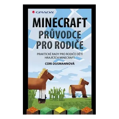 Minecraft průvodce pro rodiče (Cori Dusmannová)