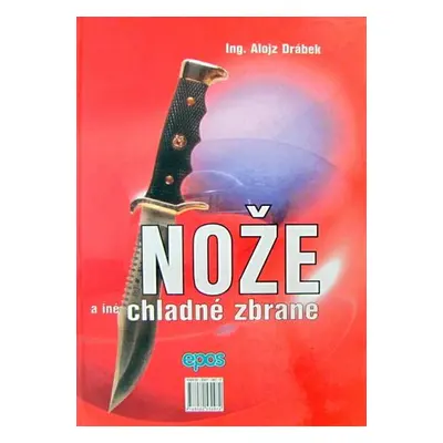 Nože a iné chladné zbrane (Drábek Alojz) (slovensky)