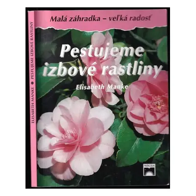 Pestujeme izbové rastliny (Elisabeth Manke)