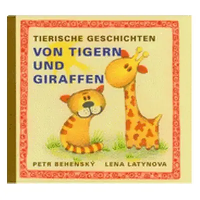 Tierische Geschichten Von Tigern und Giraffen - Petr Behenský (Petr Behenský)