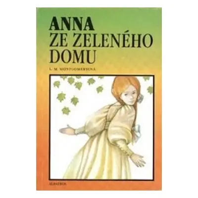 Anna ze Zeleného domu (Montgomery, Lucy Maud,Benešová, Alena,Berková, Dagmar)