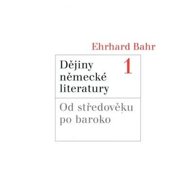 Dějiny německé literatury 1 (Bahr, Ehrhard)