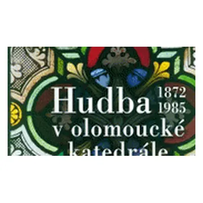 Hudba v olomoucké katedrále (1872-1985) (Eva Vičarová)