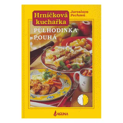 Hrníčková kuchařka. Půlhodinka pouhá (Pechová, Jaroslava,SýkorováPekárková, Eva,Poláček, Jiří)