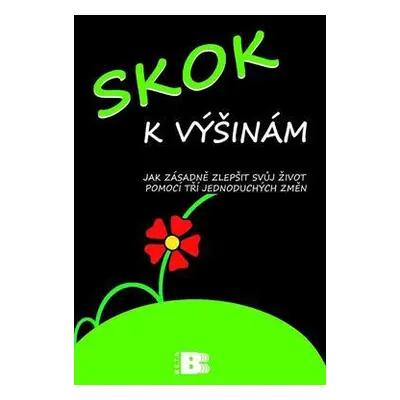 Skok k výšinám - Jak zásadně zlepšit svůj život pomocí tří jednoduchých změn (Smith Rick)