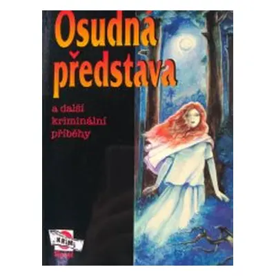 Osudná představa a další kriminální příběhy (Jana Šouflová)