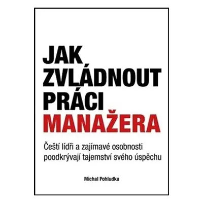 Jak zvládnout práci manažera (Michal Pohludka)