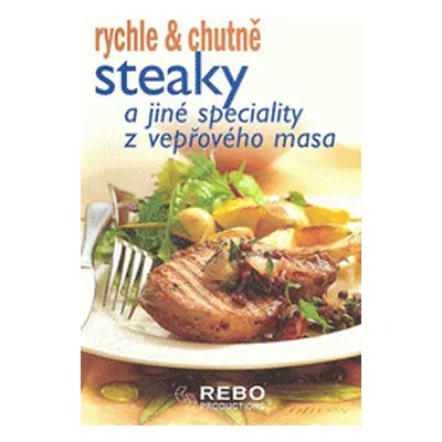 Steaky a jiné speciality z vepřového masa-rychle & chutně (Rebo productions)