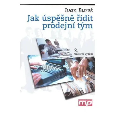 Jak úspěšně řídit prodejní tým (Ivan Bureš)