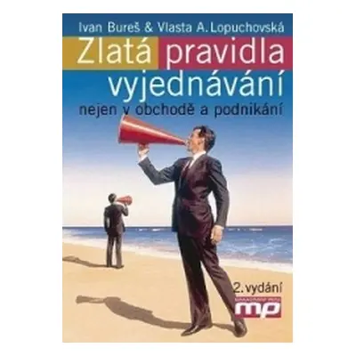 Zlatá pravidla vyjednávání nejen v obchodě a podnikání (Ivan Bureš,Vlasta A. Lopuchovská)