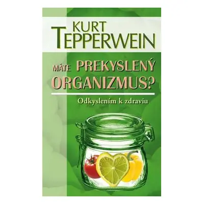 Máte prekyslený organizmus? (Kurt Tepperwein) (slovensky)