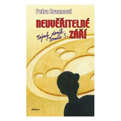 Neuvěřitelné září - Tajný deník Tomáše S. (Petra Braunová)