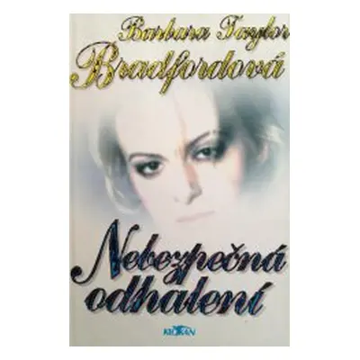 Nebezpečná odhalení (Barbara Taylor Bradford)