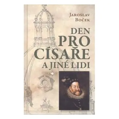 Den pro císaře a jiné lidi (Jaroslav Boček)