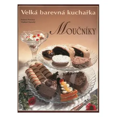 Velká barevná kuchařka Moučníky (Svatava Poncová)