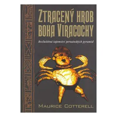 Ztracený hrob boha Viracochy (Cotterell, Maurice)