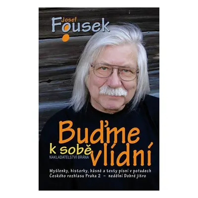 Buďme k sobě vlídní - Myšlenky, historky, básně a texty písní v pořadech Českého rozhlasu 2 Prah