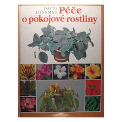 Péče o pokojové rostliny (Longman, David)