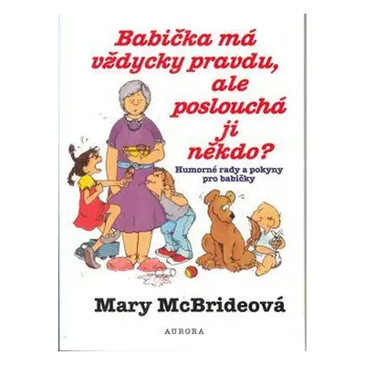 Babička má vždycky pravdu, ale poslouchá ji někdo? (McBrideová, Mary)