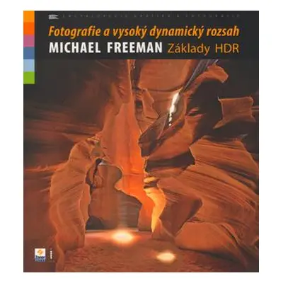 Fotografie a vysoký dynamický rozsah - Základy HDR (Michael Freeman)