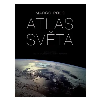 Atlas světa - Svět v mapách, svět ve skutečnosti, svět v obrazech