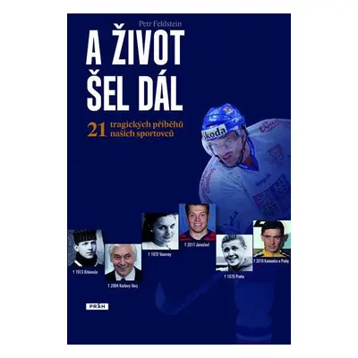 A život šel dál - 21 tragických osudů českých sportovců (Petr Feldstein)