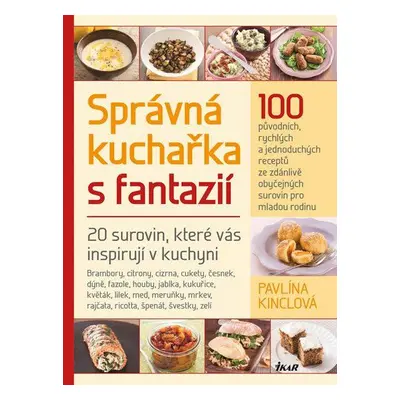 Správná kuchařka s fantazií - 20 surovin, které vás inspirují v kuchyni (Kinclová Pavlína)