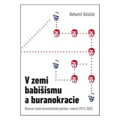 V zemi babišismu a buranokracie - Rozvrat české demokratické politiky v letech 2013 - 2020 (Bohu