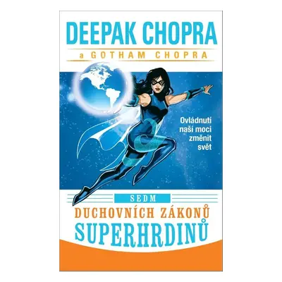 Sedm duchovních zákonů superhrdinů - Ovládnutí naší moci změnit svět (Deepak Chopra)