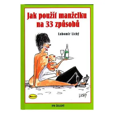 Jak použít manželku na 33 způsobů (Lubomír Lichý)