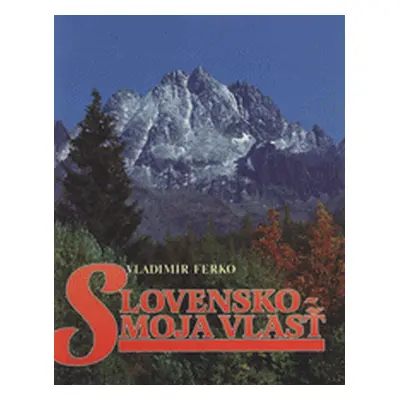 Slovensko--moja vlasť (Vladimír Ferko) (slovensky)