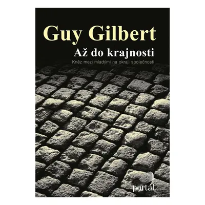 Až do krajnosti - Kněz mezi mladými na okraji společnosti (Guy Gilbert)