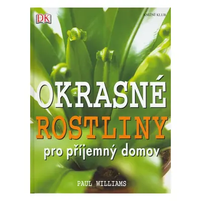 Okrasné rostliny pro příjemný domov (Paul Williams)