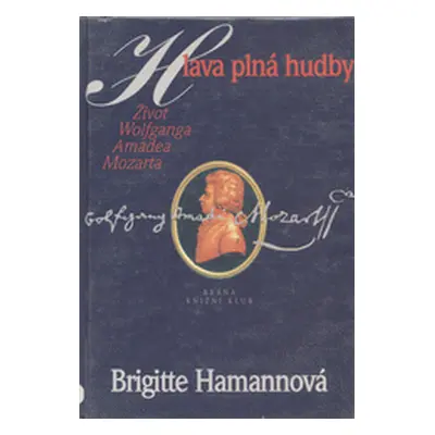 Hlava plná hudby. Život Wolfganga Amadea Mozarta (Hamann, Brigitte,Führmann Vízdalová, Ivana)