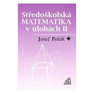 Středoškolská matematika v úlohách (Josef Polák)