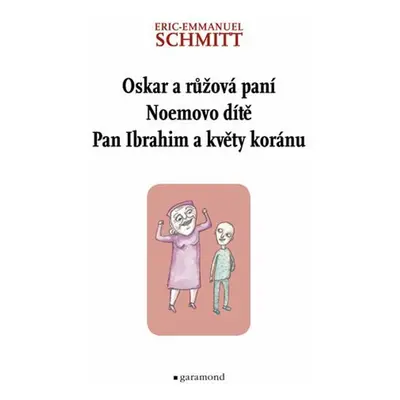 Oskar a Růžová paní, Pan Ibrahim a květy koránu, Noemovo dítě (Schmitt Eric-Emmanuel)