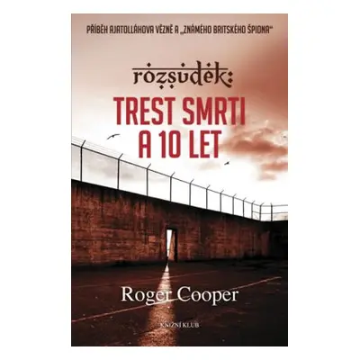 Rozsudek: Trest smrti a 10 let... (Cooper Roger)