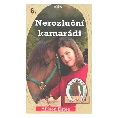 Stříbrné podkovy 6 Nerozluční kamarádi (Allison Estes)