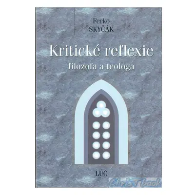 Kritické reflexie filozofa a teológa (Ferko Skyčák) (slovensky)