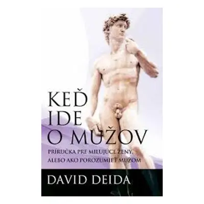 Keď ide o mužov - Príručka pre milujúce ženy, alebo ako porozumieť mužom (Deida David) (slovensk