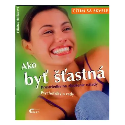 Ako byť šťastná (Felicitas Holdauová) (slovensky)