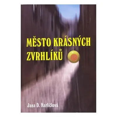 Město krásných zvrhlíků (Jana Karlíčková)