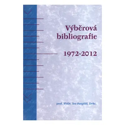 Výběrová bibliografie 1972-2012 (Ivo Pospíšil)